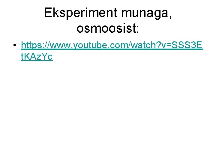 Eksperiment munaga, osmoosist: • https: //www. youtube. com/watch? v=SSS 3 E t. KAz. Yc