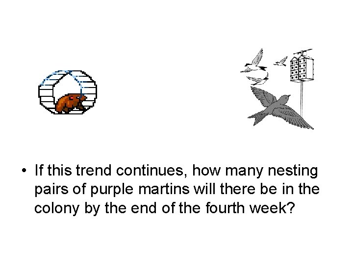  • If this trend continues, how many nesting pairs of purple martins will