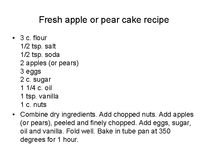Fresh apple or pear cake recipe • 3 c. flour 1/2 tsp. salt 1/2