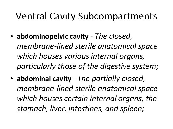 Ventral Cavity Subcompartments • abdominopelvic cavity - The closed, membrane-lined sterile anatomical space which Ventral Cavity Subcompartments • abdominopelvic cavity - The closed, membrane-lined sterile anatomical space which