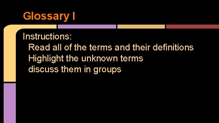 Glossary I Instructions: Read all of the terms and their definitions Highlight the unknown