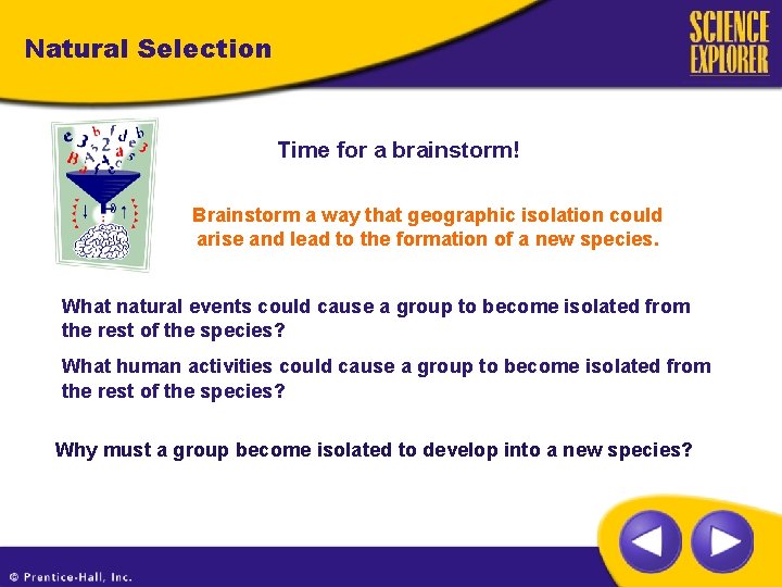 Natural Selection Time for a brainstorm! Brainstorm a way that geographic isolation could arise