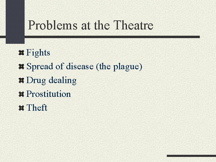 Problems at the Theatre Fights Spread of disease (the plague) Drug dealing Prostitution Theft