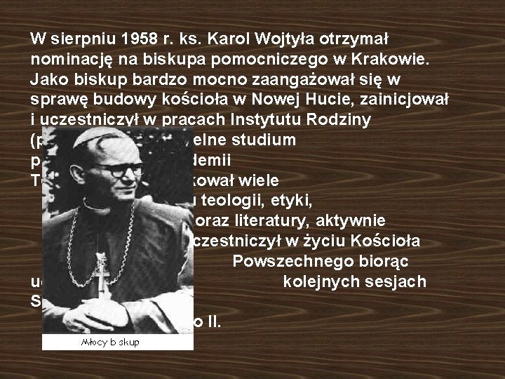 W sierpniu 1958 r. ks. Karol Wojtyła otrzymał nominację na biskupa pomocniczego w Krakowie.