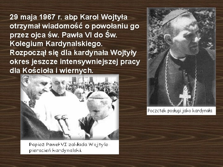 29 maja 1967 r. abp Karol Wojtyła otrzymał wiadomość o powołaniu go przez ojca