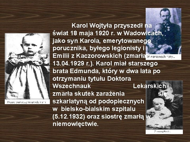 Karol Wojtyła przyszedł na świat 18 maja 1920 r. w Wadowicach, jako syn Karola,