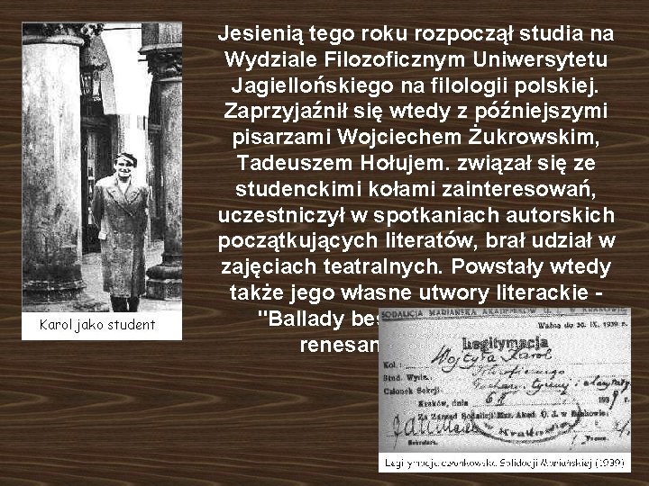 Jesienią tego roku rozpoczął studia na Wydziale Filozoficznym Uniwersytetu Jagiellońskiego na filologii polskiej. Zaprzyjaźnił