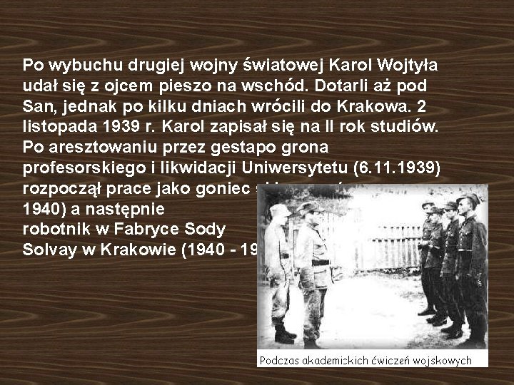 Po wybuchu drugiej wojny światowej Karol Wojtyła udał się z ojcem pieszo na wschód.