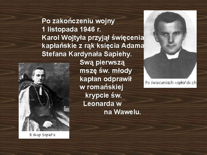 Po zakończeniu wojny 1 listopada 1946 r. Karol Wojtyła przyjął święcenia kapłańskie z rąk