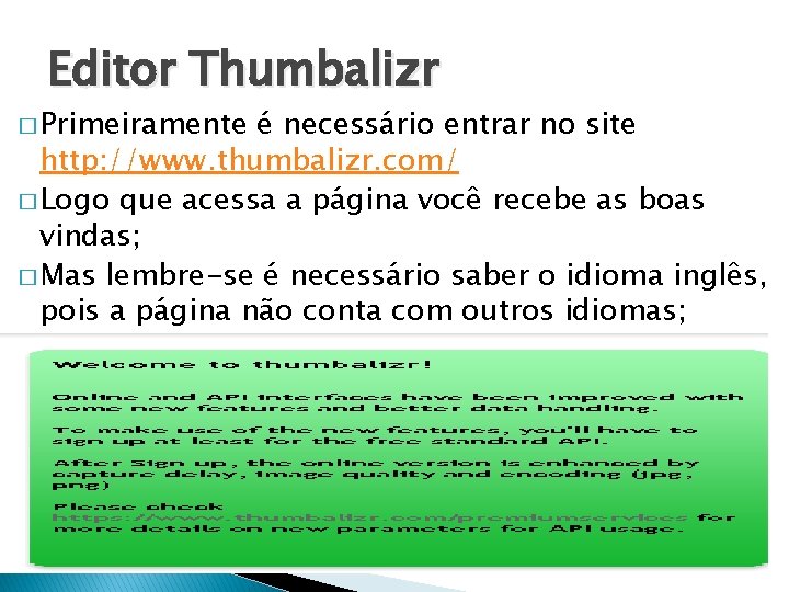 Editor Thumbalizr � Primeiramente é necessário entrar no site http: //www. thumbalizr. com/ �