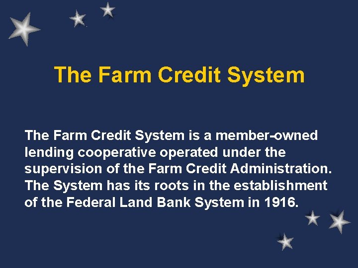 The Farm Credit System is a member-owned lending cooperative operated under the supervision of