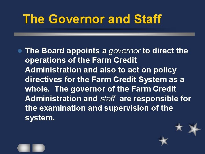 The Governor and Staff l The Board appoints a governor to direct the operations