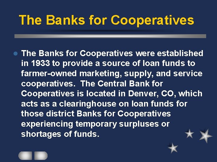The Banks for Cooperatives l The Banks for Cooperatives were established in 1933 to