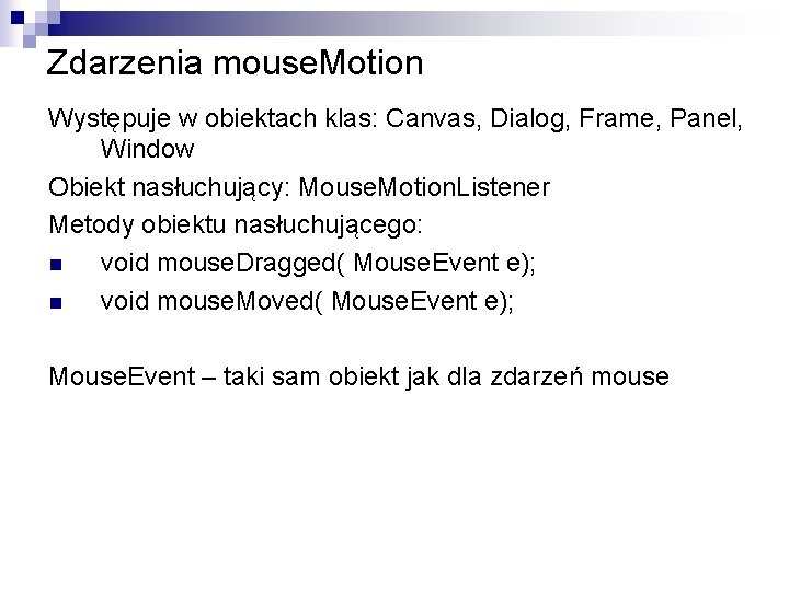 Zdarzenia mouse. Motion Występuje w obiektach klas: Canvas, Dialog, Frame, Panel, Window Obiekt nasłuchujący: