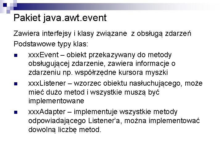 Pakiet java. awt. event Zawiera interfejsy i klasy związane z obsługą zdarzeń Podstawowe typy