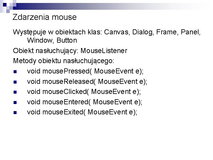 Zdarzenia mouse Występuje w obiektach klas: Canvas, Dialog, Frame, Panel, Window, Button Obiekt nasłuchujący: