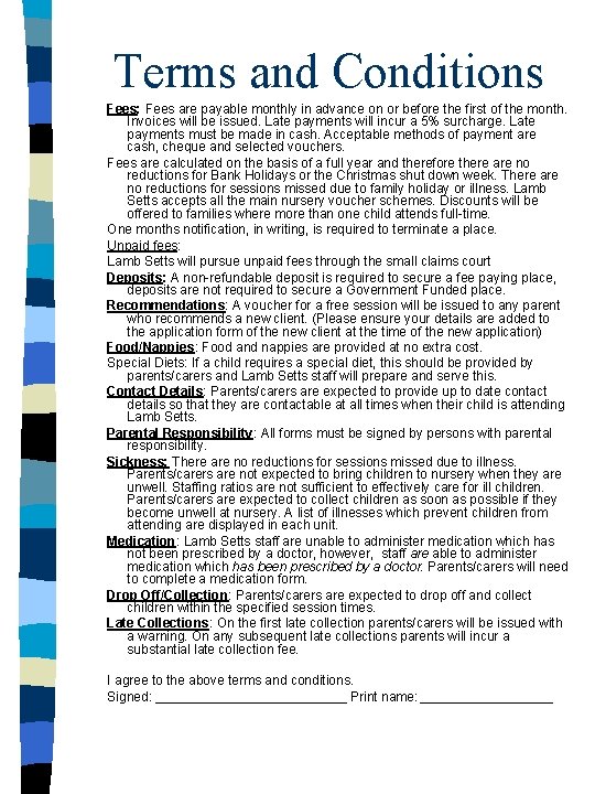 Terms and Conditions Fees: Fees are payable monthly in advance on or before the