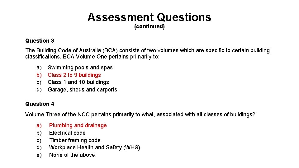 Assessment Questions (continued) Question 3 The Building Code of Australia (BCA) consists of two