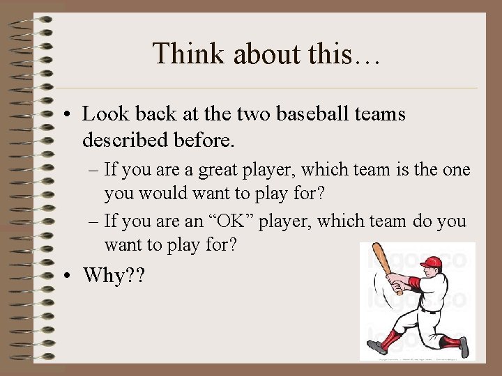 Think about this… • Look back at the two baseball teams described before. –