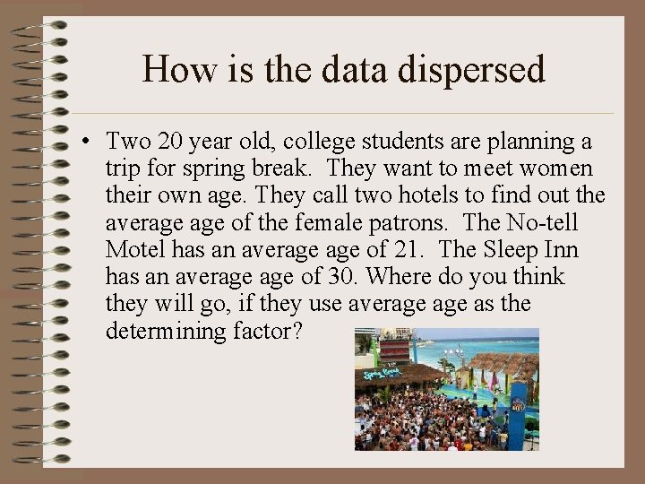 How is the data dispersed • Two 20 year old, college students are planning