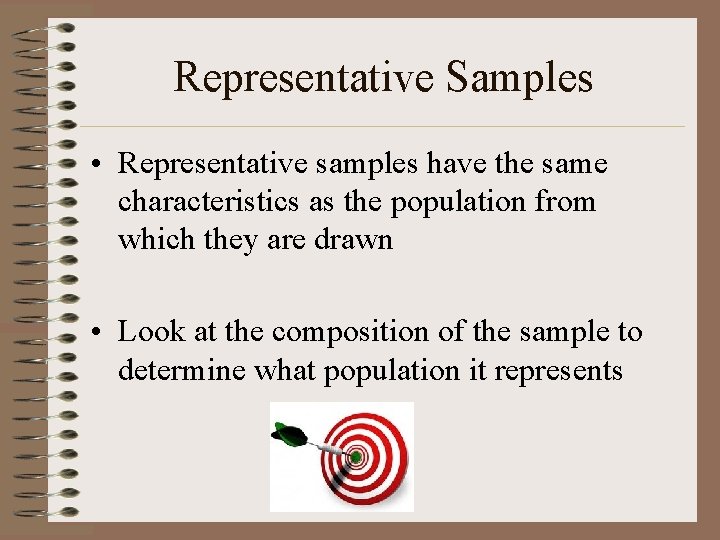 Representative Samples • Representative samples have the same characteristics as the population from which