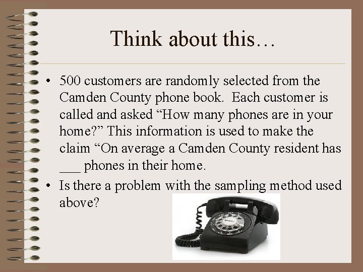 Think about this… • 500 customers are randomly selected from the Camden County phone