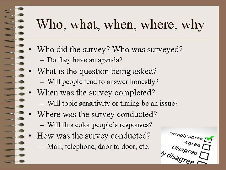 Who, what, when, where, why • Who did the survey? Who was surveyed? –