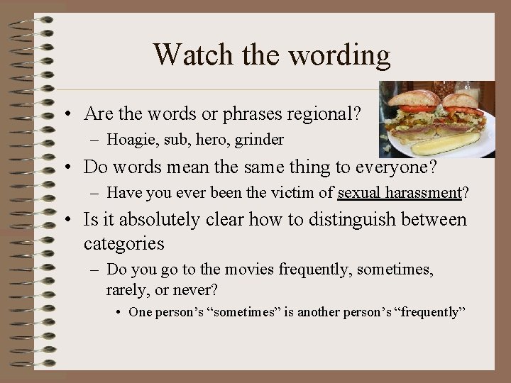 Watch the wording • Are the words or phrases regional? – Hoagie, sub, hero,