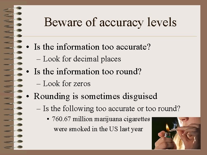 Beware of accuracy levels • Is the information too accurate? – Look for decimal