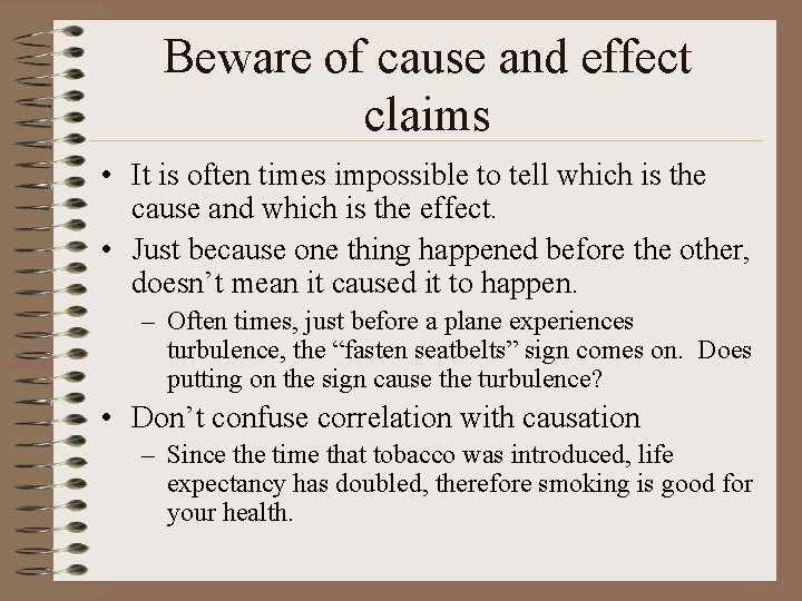 Beware of cause and effect claims • It is often times impossible to tell