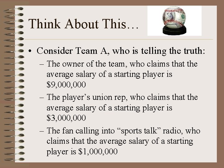 Think About This… • Consider Team A, who is telling the truth: – The