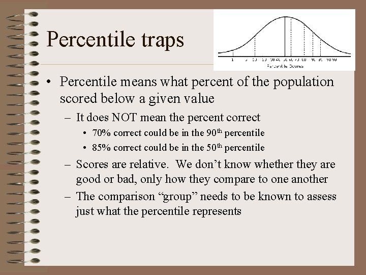 Percentile traps • Percentile means what percent of the population scored below a given