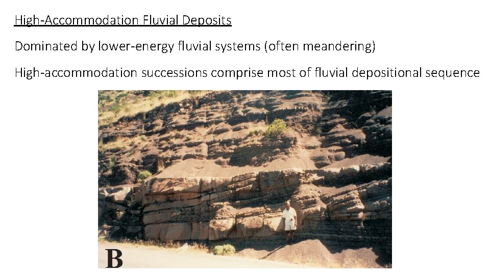 High-Accommodation Fluvial Deposits Dominated by lower-energy fluvial systems (often meandering) High-accommodation successions comprise most