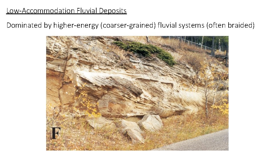 Low-Accommodation Fluvial Deposits Dominated by higher-energy (coarser-grained) fluvial systems (often braided) 