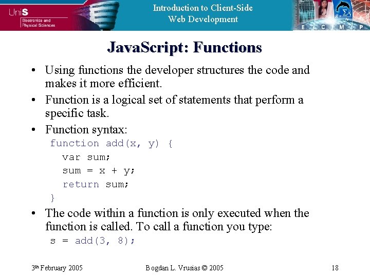 Introduction to Client-Side Web Development Java. Script: Functions • Using functions the developer structures