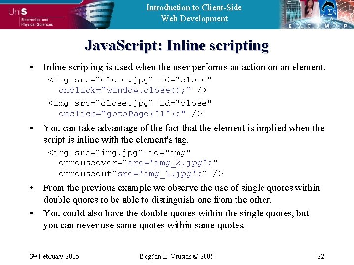 Introduction to Client-Side Web Development Java. Script: Inline scripting • Inline scripting is used