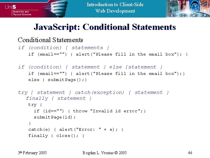 Introduction to Client-Side Web Development Java. Script: Conditional Statements if (condition) { statements }