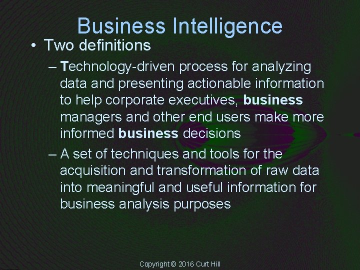 Business Intelligence • Two definitions – Technology-driven process for analyzing data and presenting actionable Business Intelligence • Two definitions – Technology-driven process for analyzing data and presenting actionable