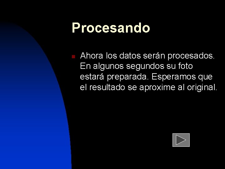 Procesando n Ahora los datos serán procesados. En algunos segundos su foto estará preparada.