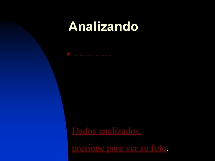 Analizando n . . . . Dados analizados, presione para ver su foto. 