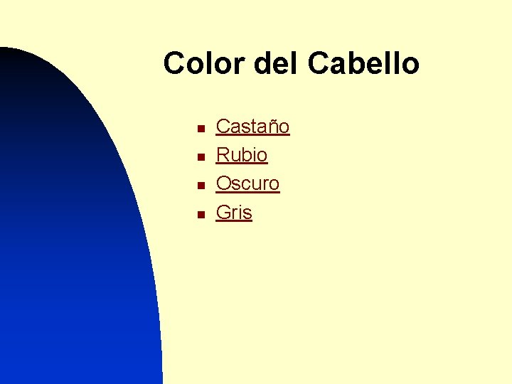 Color del Cabello n n Castaño Rubio Oscuro Gris 