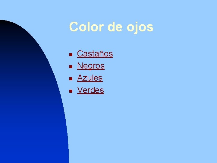 Color de ojos n n Castaños Negros Azules Verdes 