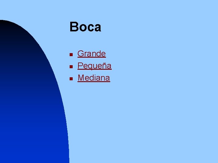 Boca n n n Grande Pequeña Mediana 