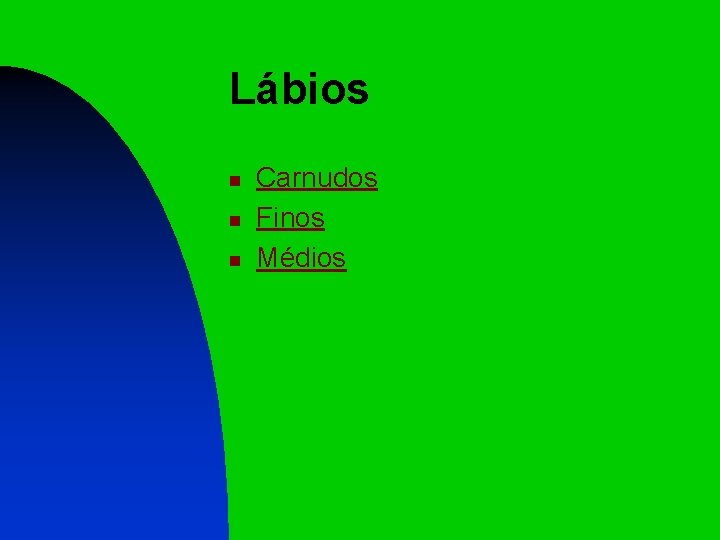 Lábios n n n Carnudos Finos Médios 