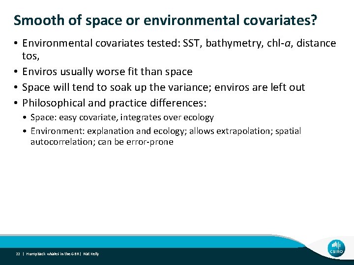 Smooth of space or environmental covariates? • Environmental covariates tested: SST, bathymetry, chl-a, distance