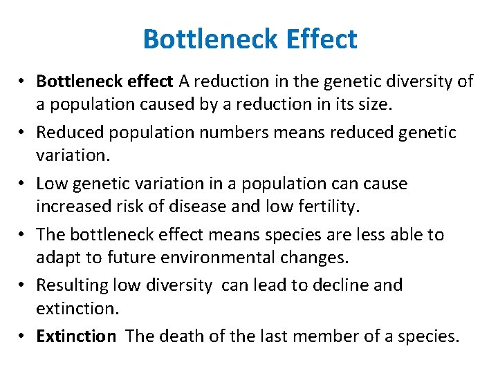Bottleneck Effect • Bottleneck effect A reduction in the genetic diversity of a population