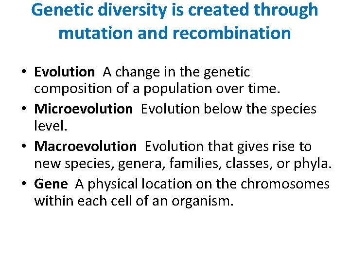 Genetic diversity is created through mutation and recombination • Evolution A change in the