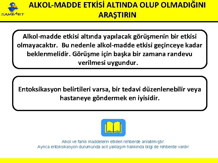 ALKOL-MADDE ETKİSİ ALTINDA OLUP OLMADIĞINI ARAŞTIRIN Alkol-madde etkisi altında yapılacak görüşmenin bir etkisi olmayacaktır.