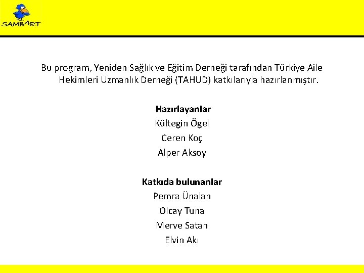 Bu program, Yeniden Sağlık ve Eğitim Derneği tarafından Türkiye Aile Hekimleri Uzmanlık Derneği (TAHUD)