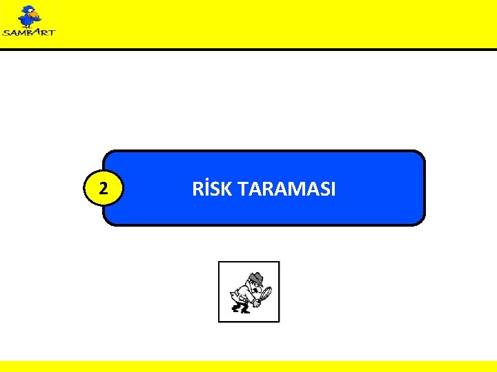 2 RİSK TARAMASI 